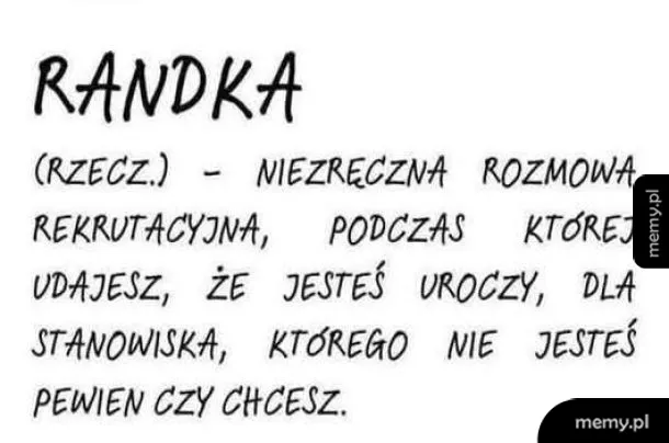 Tekst definiujący randkę jako niezręczną rozmowę rekrutacyjną.