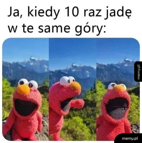 Mem z Elmo na tle gór i napisem Ja kiedy 10 raz jadę w te same góry