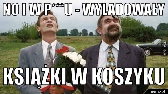 NO I W P***U - WYLĄDOWAŁY KSIĄŻKI W KOSZYKU