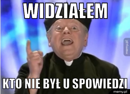 Widziałem kto nie był u spowiedzi