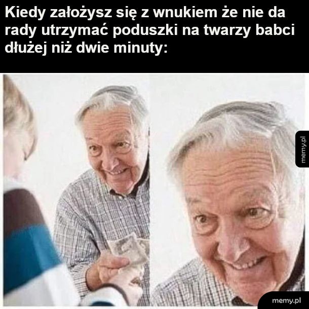 Udowodnij dziadkowi że jesteś gość