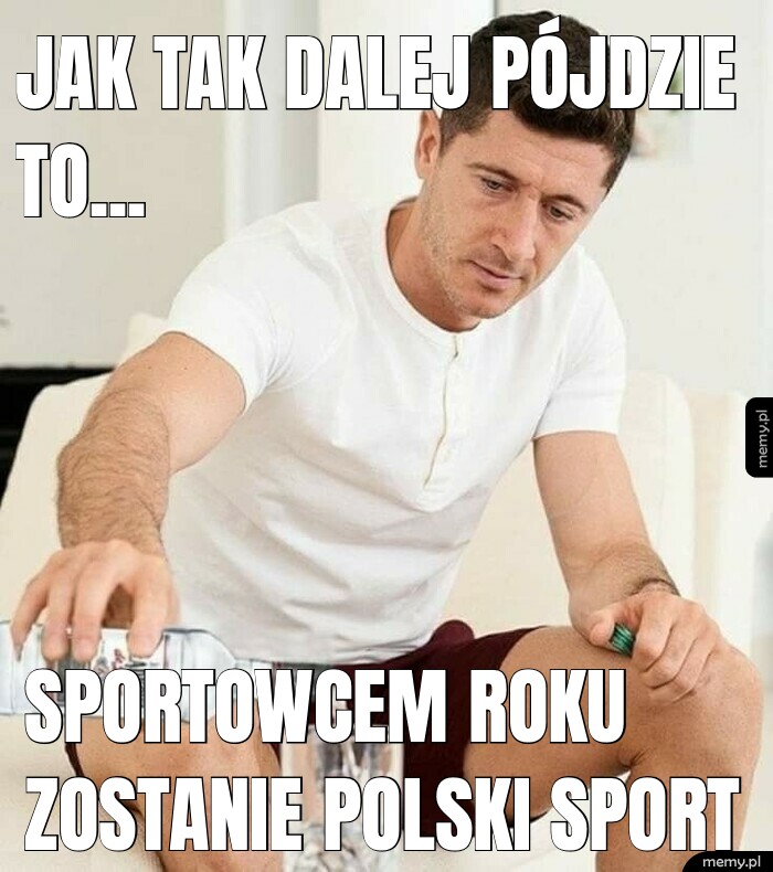 Jak tak dalej pójdzie to... sportowcem roku zostanie polski sport